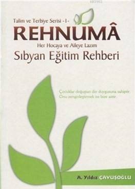 Rehnuma Her Hocaya Ve Aileye Lazım Sıbyan Eğitim Rehberi Talim Ve Terbiye Serisi 1