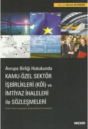 Avrupa Birliği Hukukunda Kamu Özel Sektör İşbirlikleri (KÖİ) ve İmtiyaz İhaleleri ile Sözleşmeleri