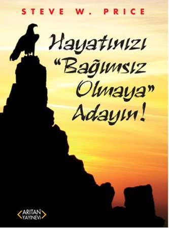 Hayatınızı Bağımsız Olmaya Adayın