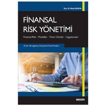 Finansal Risk Yönetimi / Finansal Risk – Modeller – Türev Ürünler – Uygulamalar