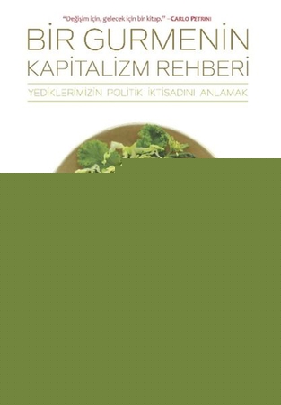 Bir Gurmenin Kapitalizm Rehberi - Yediklerimizin Politik İktisatını Anlamak
