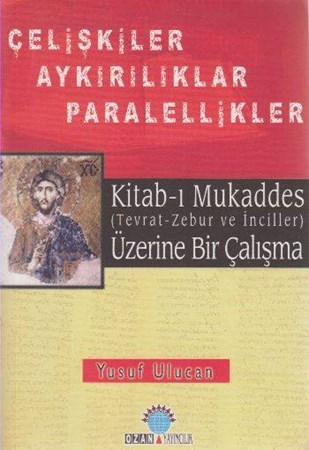 Kitab I Mukaddes Üzerine Bir Çalışma Çelişkiler Aykırılıklar Paralellikler