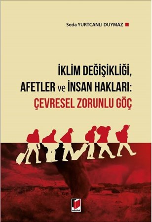 İklim Değişikliği, Afetler ve İnsan Hakları: Çevresel Zorunlu Göç