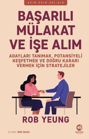 Başarılı Mu¨lakat ve İşe Alım - Adayları Tanımak, Potansiyeli Keşfetmek ve Doğru Kararı Vermek İçin