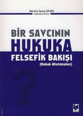 Bir Savcının Hukuka Felsefik Bakışı Hukuk Aforizmaları