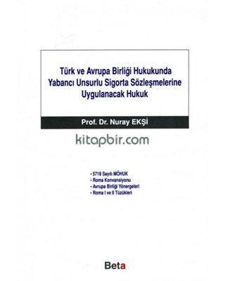 Türk ve Avrupa Birliği Hukukunda Yabancı Unsurlu Sigorta Sözleşmelerine Uygulanacak Hukuk