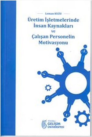 Üretim İşletmelerinde İnsan Kaynakları Ve Çalışan Personelin Motivasyonu