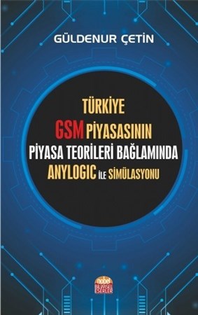 Türkiye Gsm Piyasasının Piyasa Teorileri Bağlamında Anylogic Ile Simülasyonu