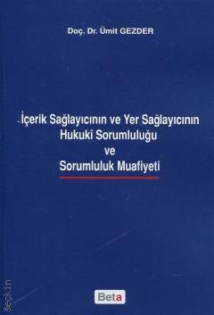 İçerik Sağlayıcının ve Yer Sağlayıcının Hukuki Sorumluluğu ve Sorumluluk Muafiyeti