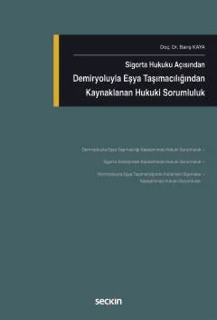 Sigorta Hukuku AçısındanDemiryoluyla Eşya Taşımacılığından Kaynaklanan Hukuki Sorumluluk