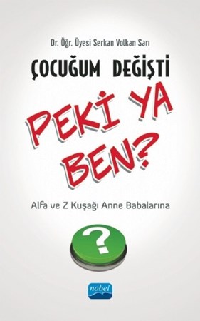 Çocuğum Değişti Peki Ya Ben - Z Kuşağı Ve Alfa Kuşağı Anne Babalarına