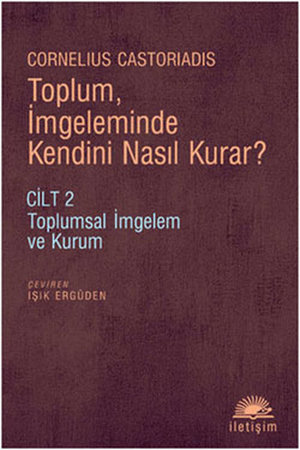 Toplum, İmgeleminde Kendini Nasıl Kurar? Cilt 2  Toplumsal İmgelem ve Kurum