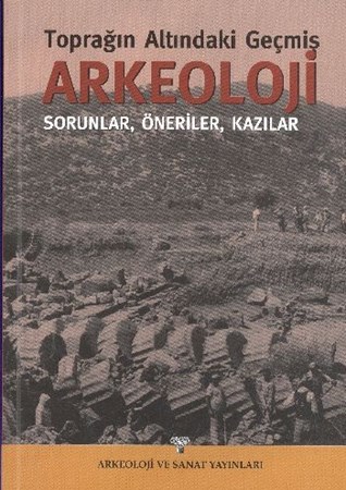 Arkeolojitoprağın Altındaki Geçmişsorunlar, Öneriler, Kazılar