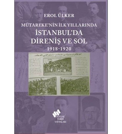 Mütareke`nin İlk Yıllarında İstanbul`da Direniş ve Sol 1918-1920