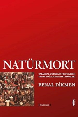Natürmort: Yaşamsal Gündelik Nesnelerin Sanat Bağlamında Metaforları