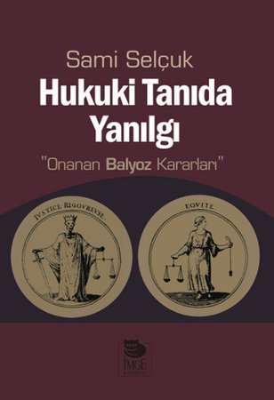 Hukuki Tanıda Yanılgı  Onanan Balyoz Kararları