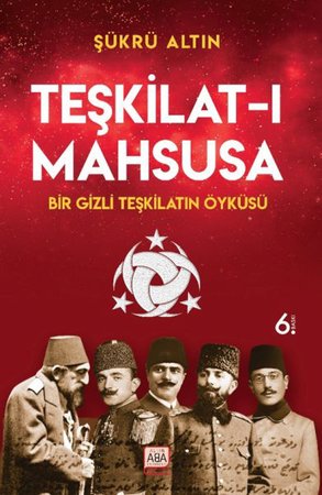 Teşkilat-ı Mahsusa - Bir Gizli Teşkilatın Öyküsü