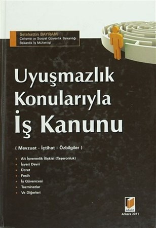Uyuşmazlık Konularıyla İş Kanunu Mavzuat İçtihat Özbilgiler