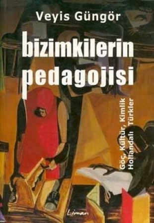 Bizimkilerin Pedagojisi Göç, Kültür, Kimlik Ve Hollandalı Türkler