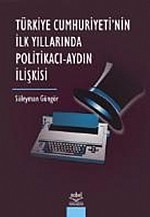 Türkiye Cumhuriyetinin İlk Yıllarında Politikacı Aydın İlişkisi
