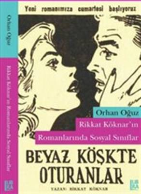 Beyaz Köşkte Oturanlar Rikkat Köknar'ın Romanlarında Sosyal Sınıflar