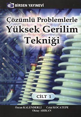 Çözümlü Problemlerle Yüksek Gerilim Tekniği Cilt: 1