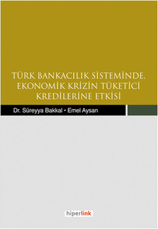 Türk Bankacılık Sisteminde Ekonomik Krizin Tüketici Kredilerine Etkisi