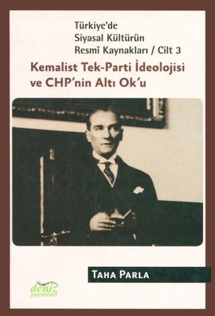 Türkiye'de Siyasal Kültürün Resmi Kaynakları Cilt: 3 - Kemalist Tek-Parti İdeolojisi ve CHP'nin