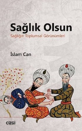Sağlık Olsun / Sağlığın Toplumsal Görünümleri