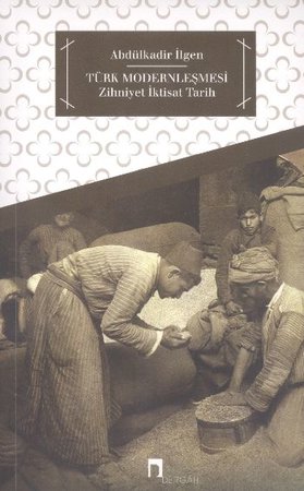 Türk Modernleşmesi - Zihniyet İktisat Tarih