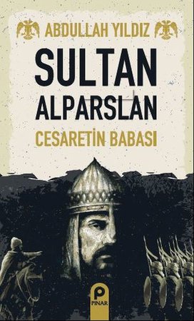 Sultan Alparslan - Cesaretin Babası