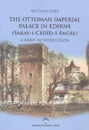The Ottoman Imperial Palace In Edirne Saray I Cedid I Amire A Brief Introduction